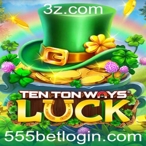 Descubra o Fascinante Mundo de TenTonWaysLuck com 555bet